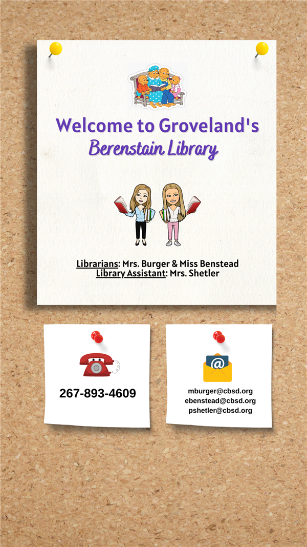 Welcome to Groveland's Berenstain Library, Librarians: Mrs. Burger & Miss Benstead; Library Assistant: Mrs. Shetler