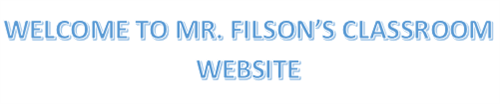 WECLOME TO MR. FILSON'S CLASSROOM WEBSITE 