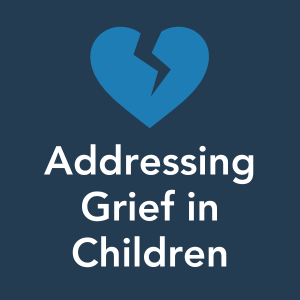Addressing Grief in Children